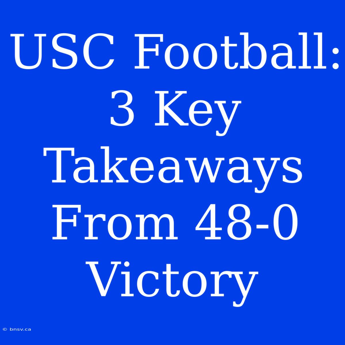 USC Football: 3 Key Takeaways From 48-0 Victory