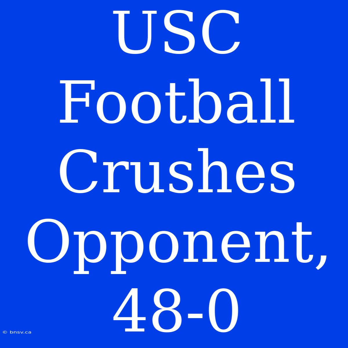 USC Football Crushes Opponent, 48-0