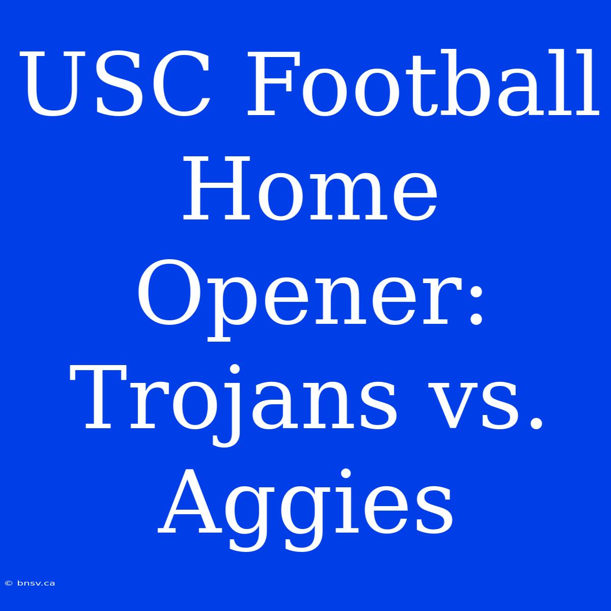 USC Football Home Opener: Trojans Vs. Aggies