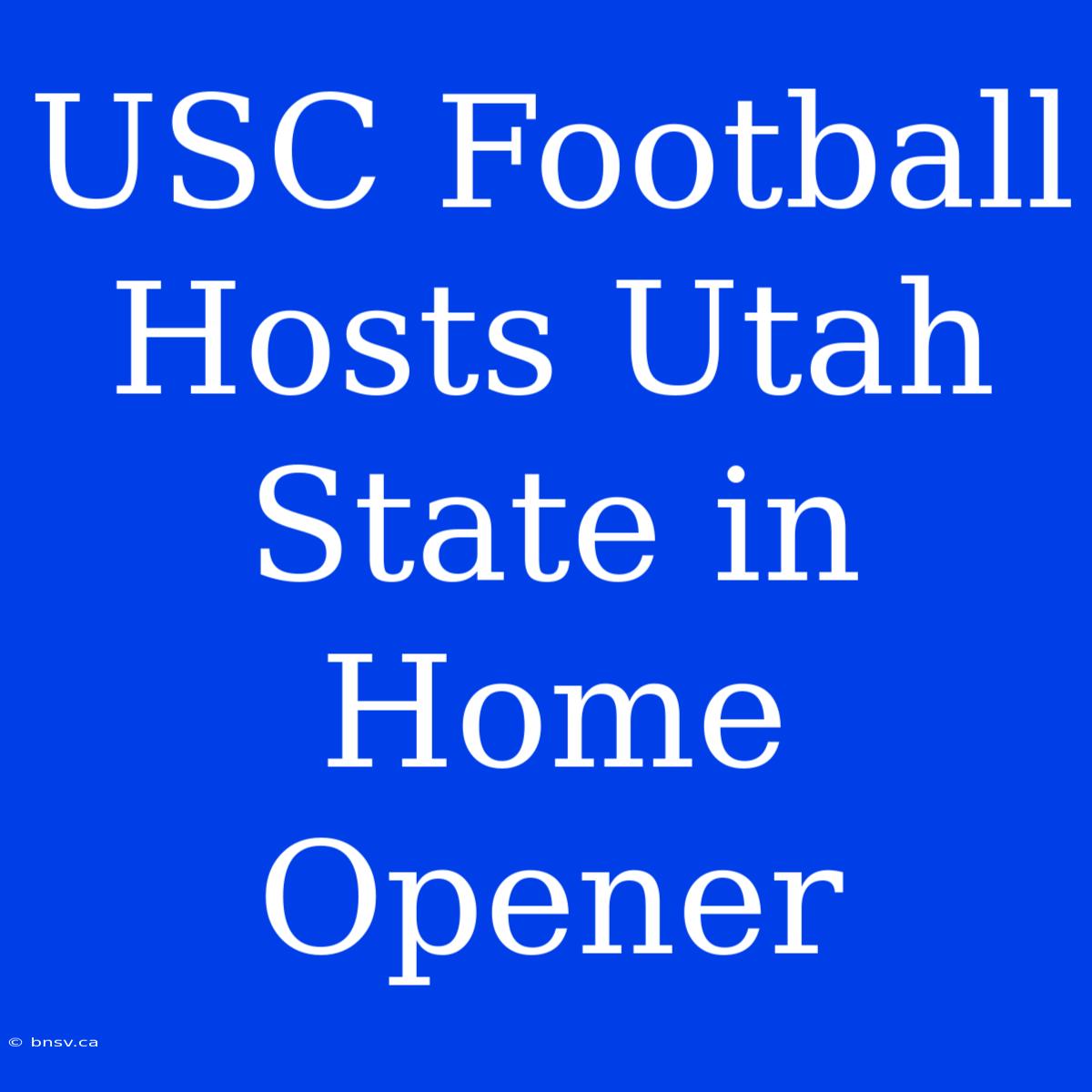 USC Football Hosts Utah State In Home Opener