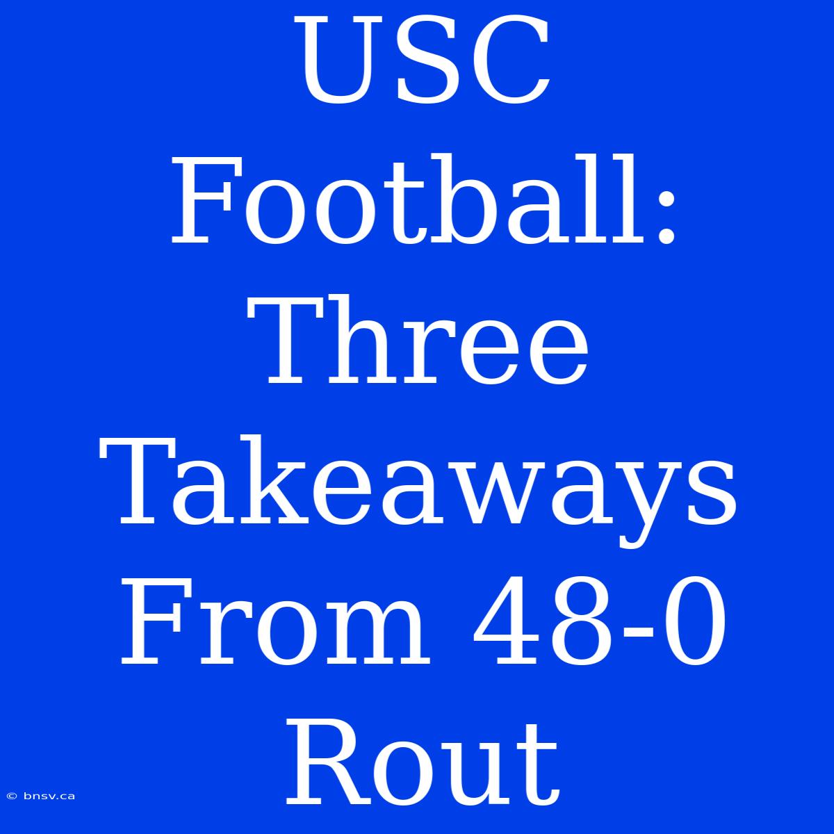 USC Football: Three Takeaways From 48-0 Rout