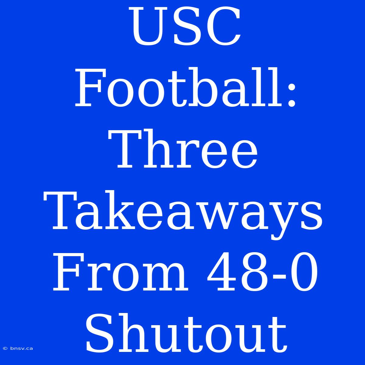 USC Football: Three Takeaways From 48-0 Shutout