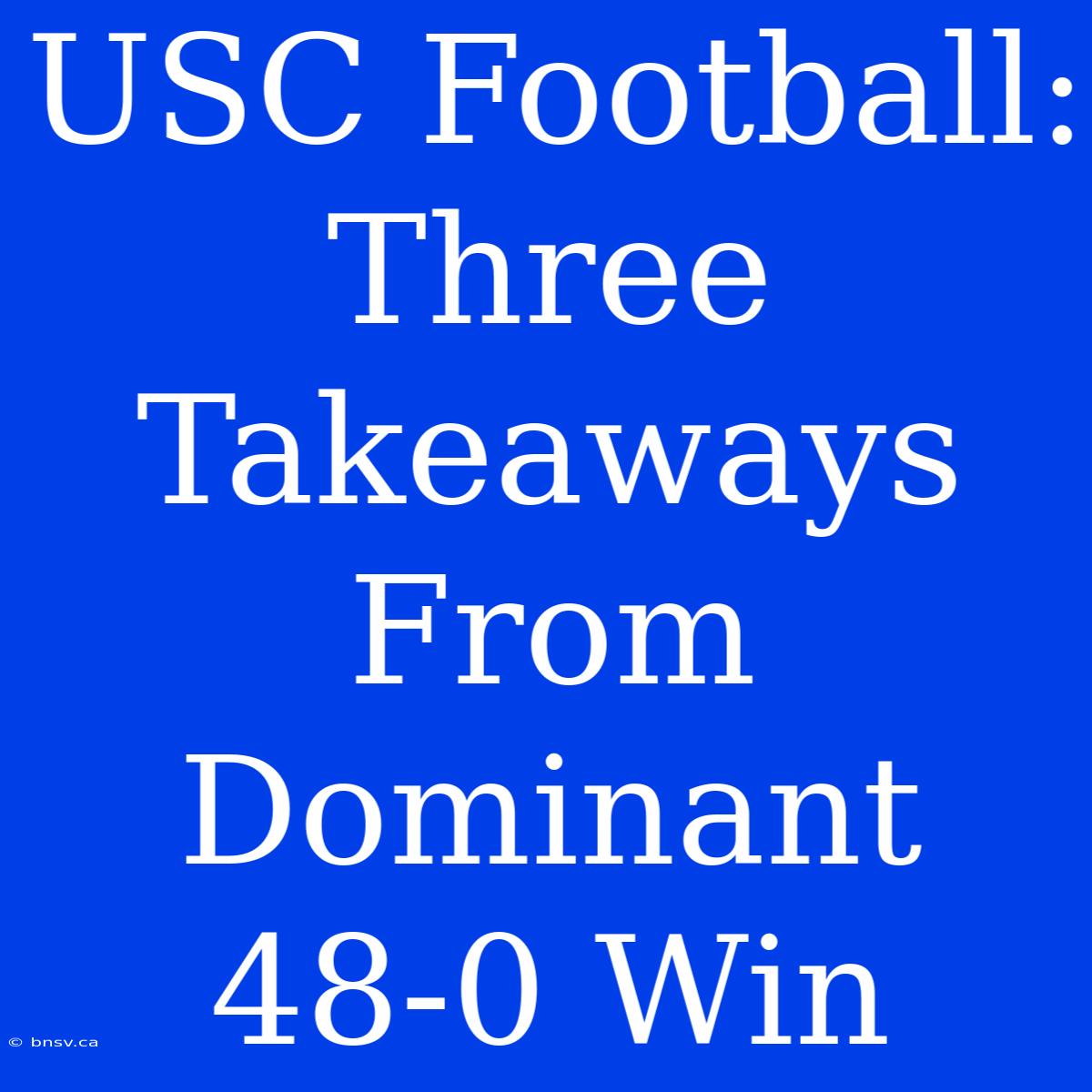 USC Football: Three Takeaways From Dominant 48-0 Win