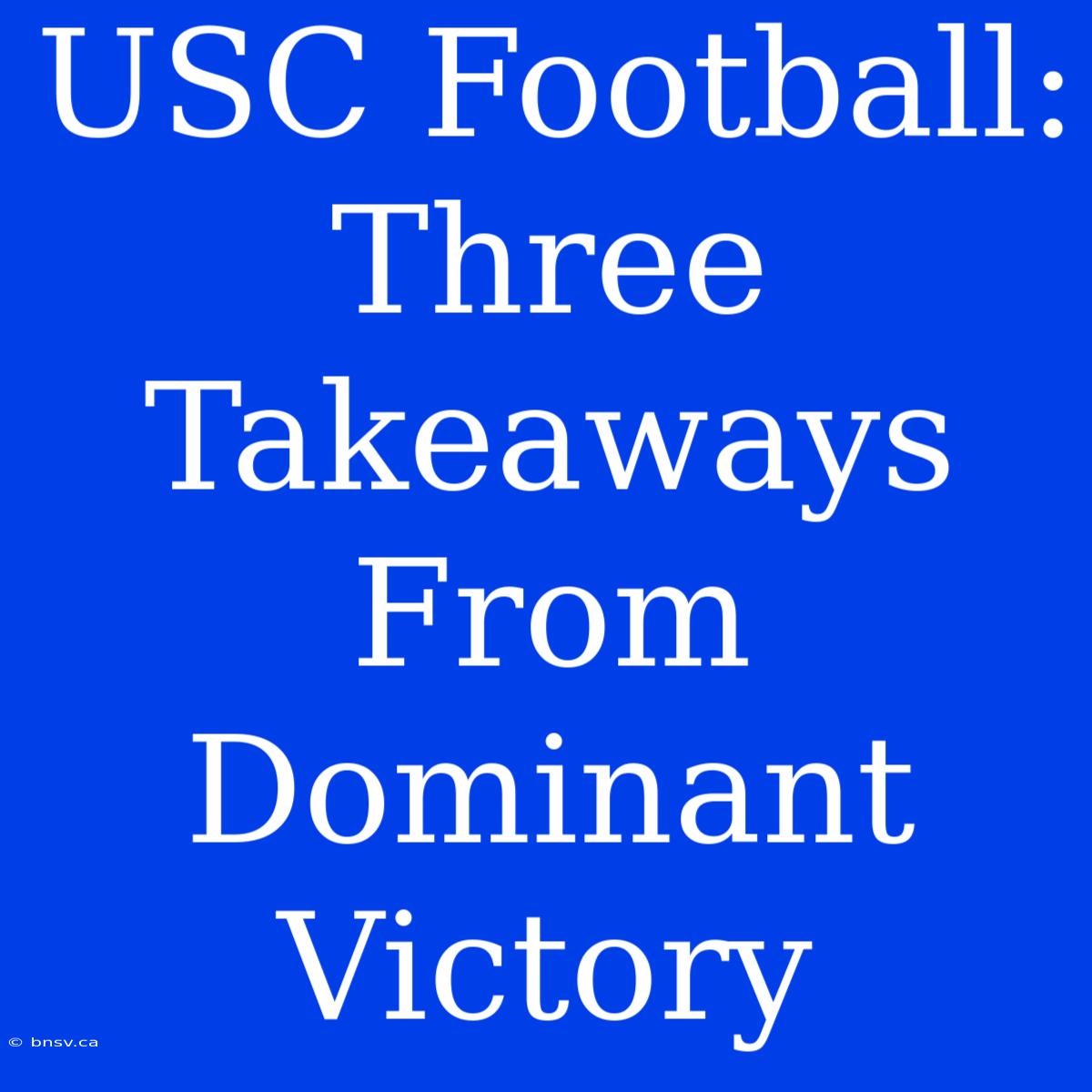 USC Football: Three Takeaways From Dominant Victory