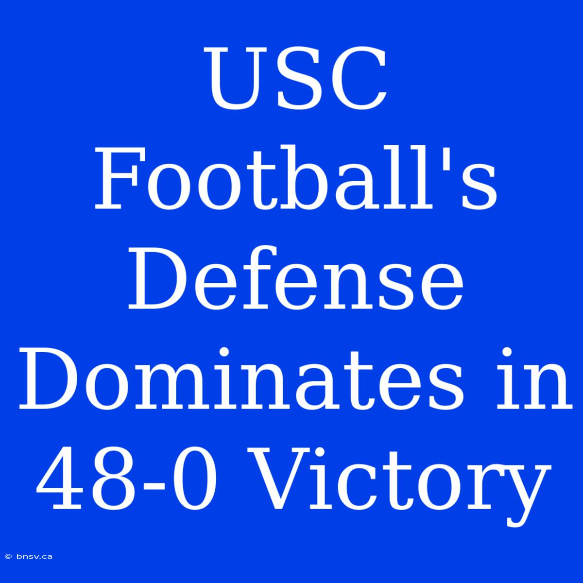 USC Football's Defense Dominates In 48-0 Victory