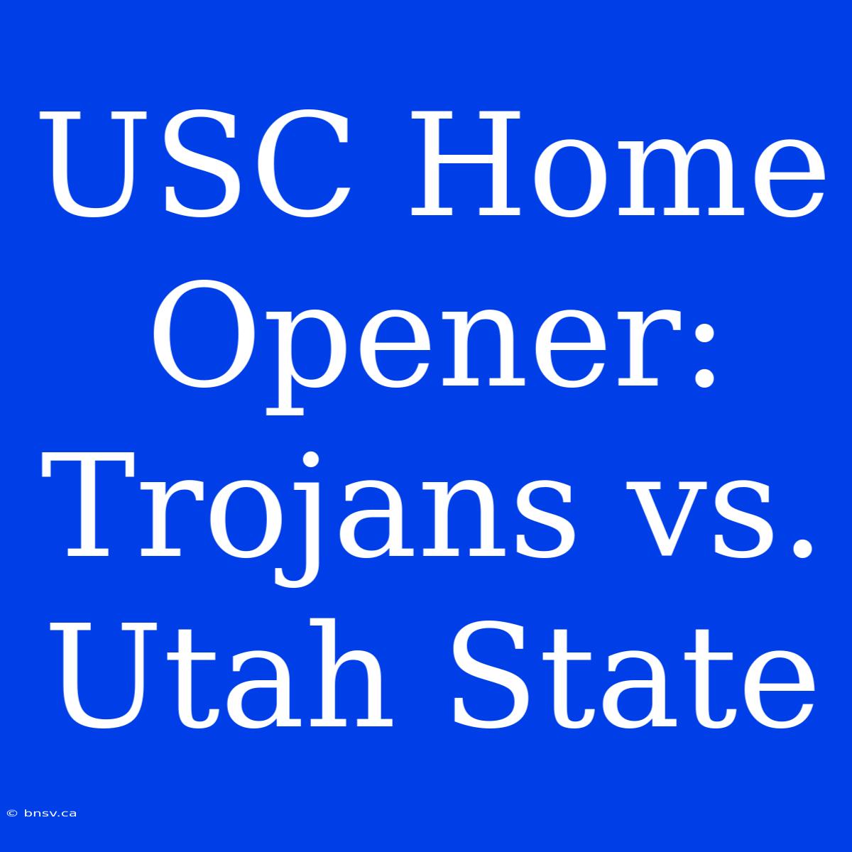 USC Home Opener: Trojans Vs. Utah State