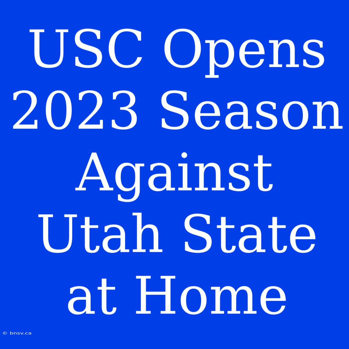 USC Opens 2023 Season Against Utah State At Home