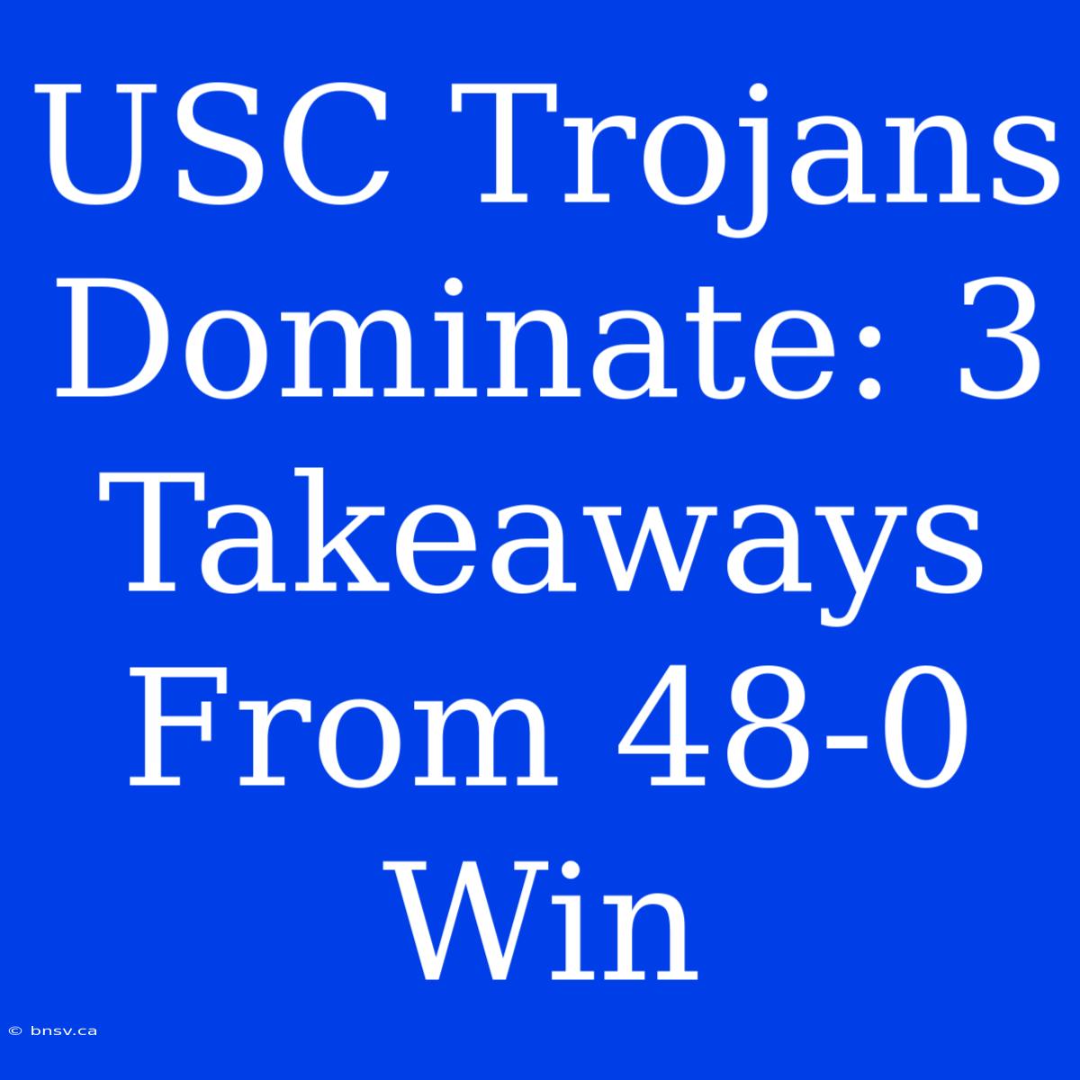 USC Trojans Dominate: 3 Takeaways From 48-0 Win