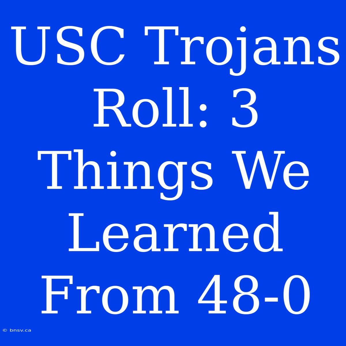 USC Trojans Roll: 3 Things We Learned From 48-0