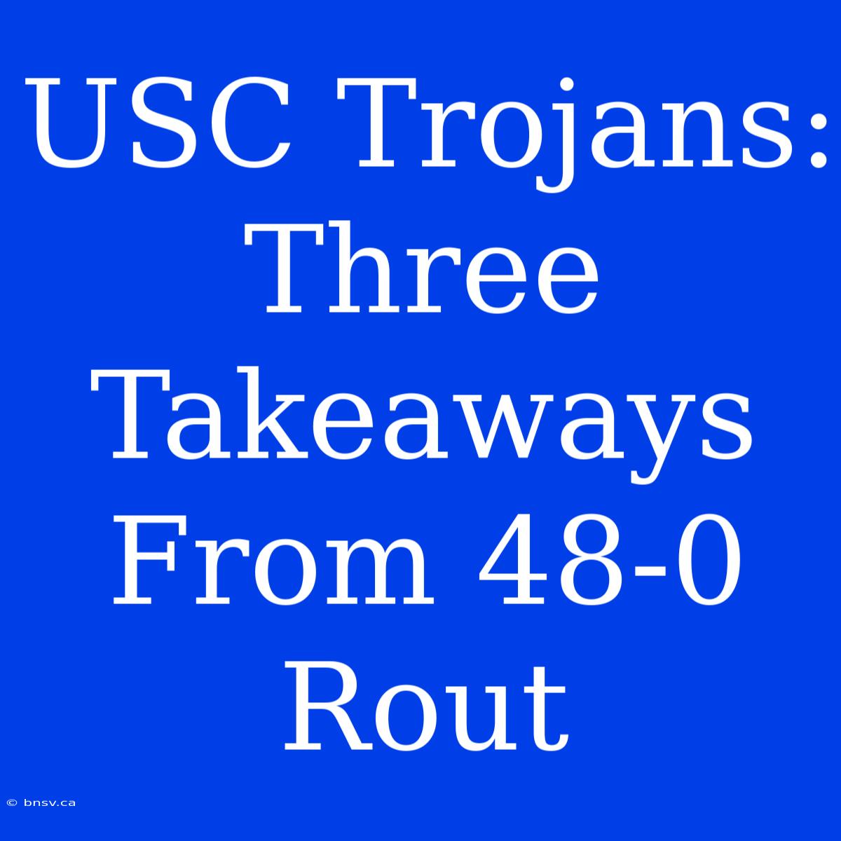 USC Trojans: Three Takeaways From 48-0 Rout