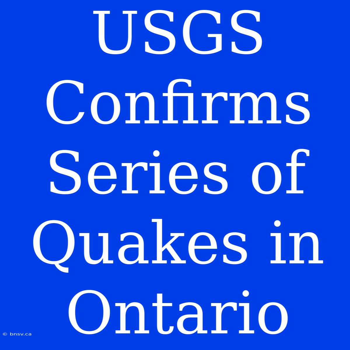 USGS Confirms Series Of Quakes In Ontario