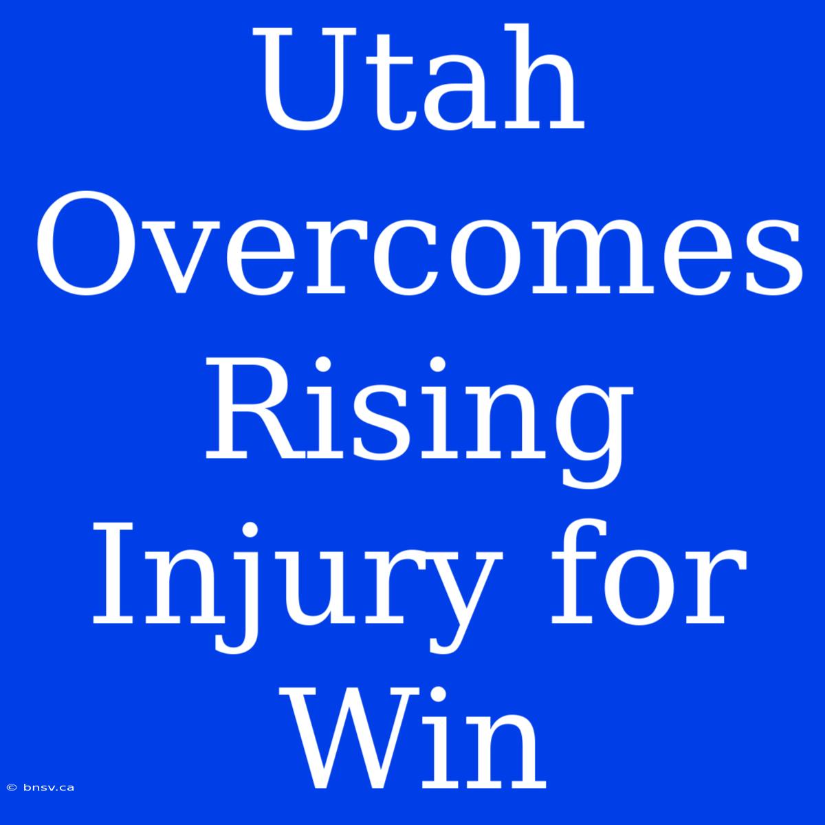 Utah Overcomes Rising Injury For Win