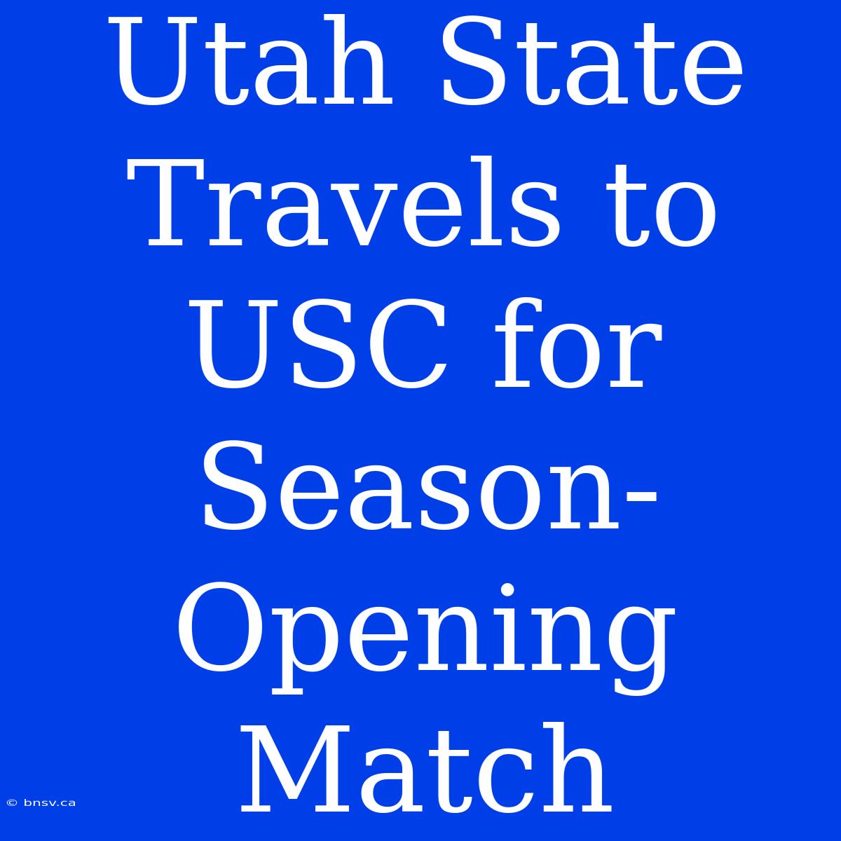 Utah State Travels To USC For Season-Opening Match