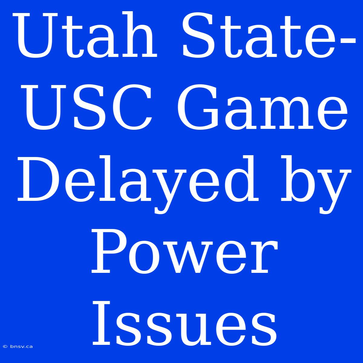 Utah State-USC Game Delayed By Power Issues