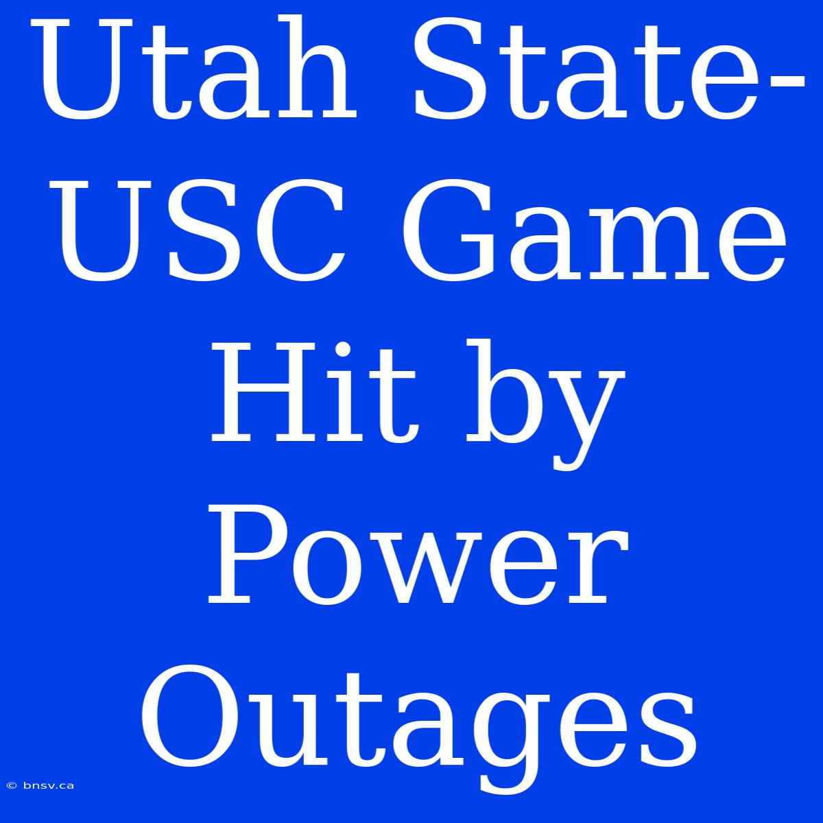 Utah State-USC Game Hit By Power Outages