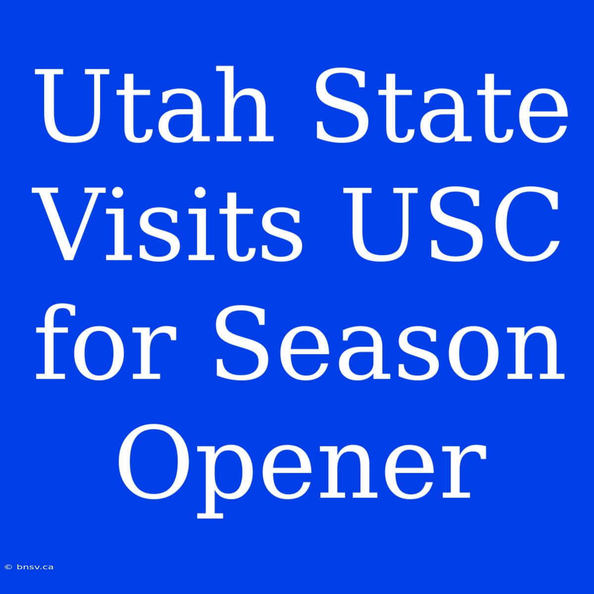 Utah State Visits USC For Season Opener