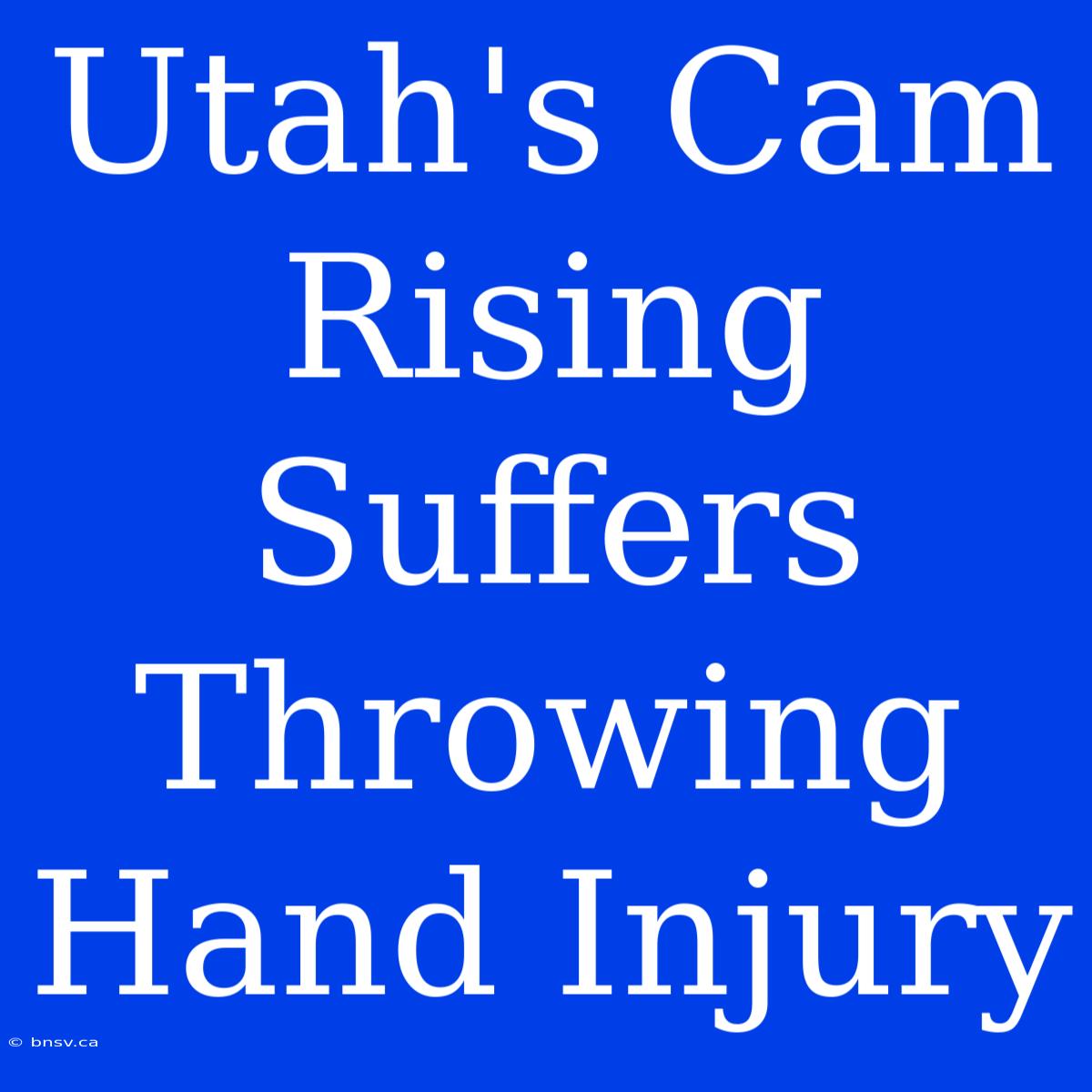 Utah's Cam Rising Suffers Throwing Hand Injury