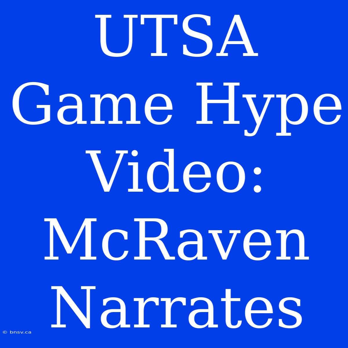 UTSA Game Hype Video: McRaven Narrates