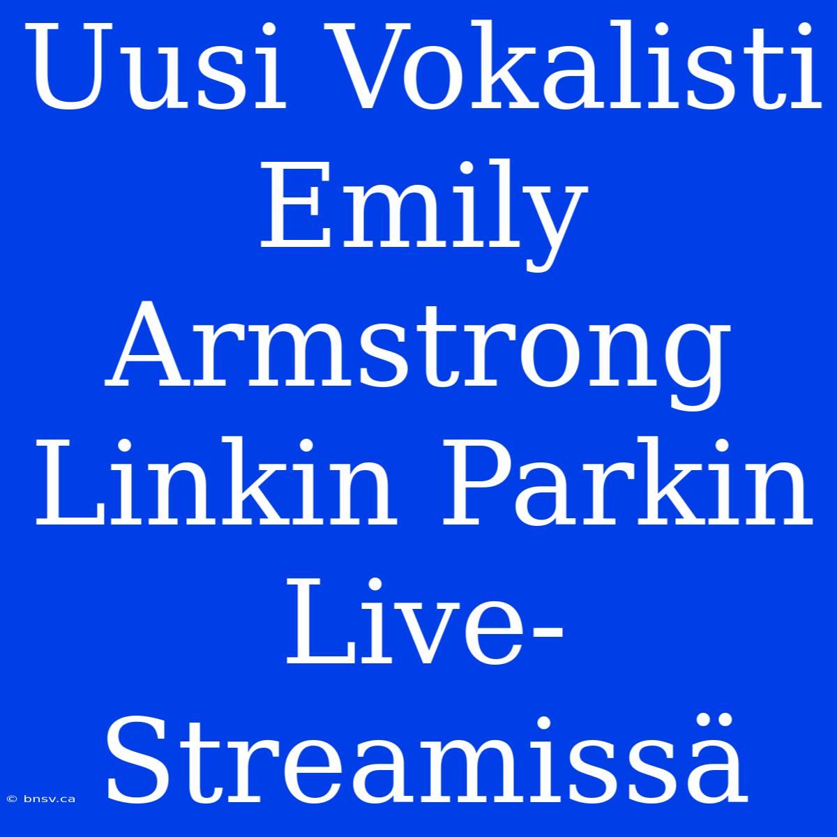 Uusi Vokalisti Emily Armstrong Linkin Parkin Live-Streamissä