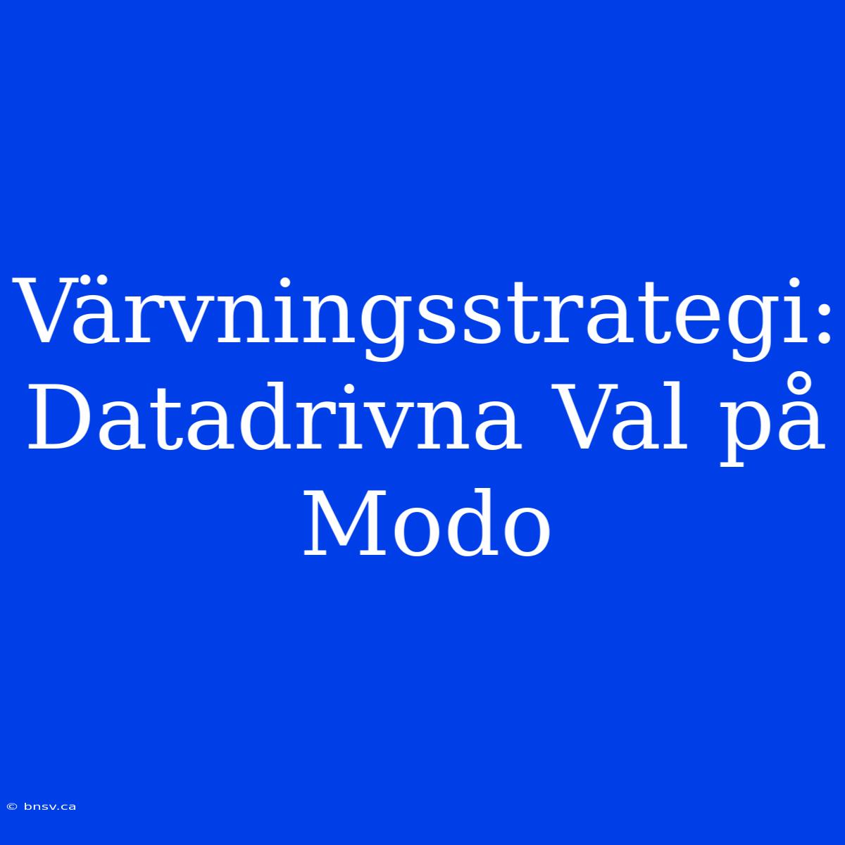 Värvningsstrategi: Datadrivna Val På Modo