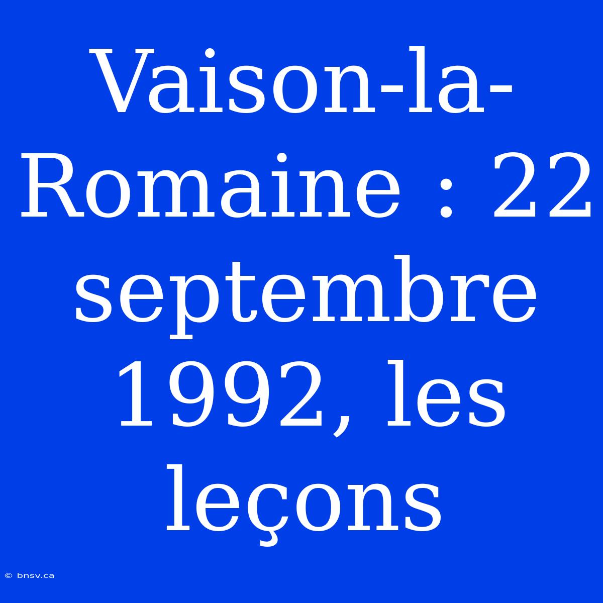 Vaison-la-Romaine : 22 Septembre 1992, Les Leçons