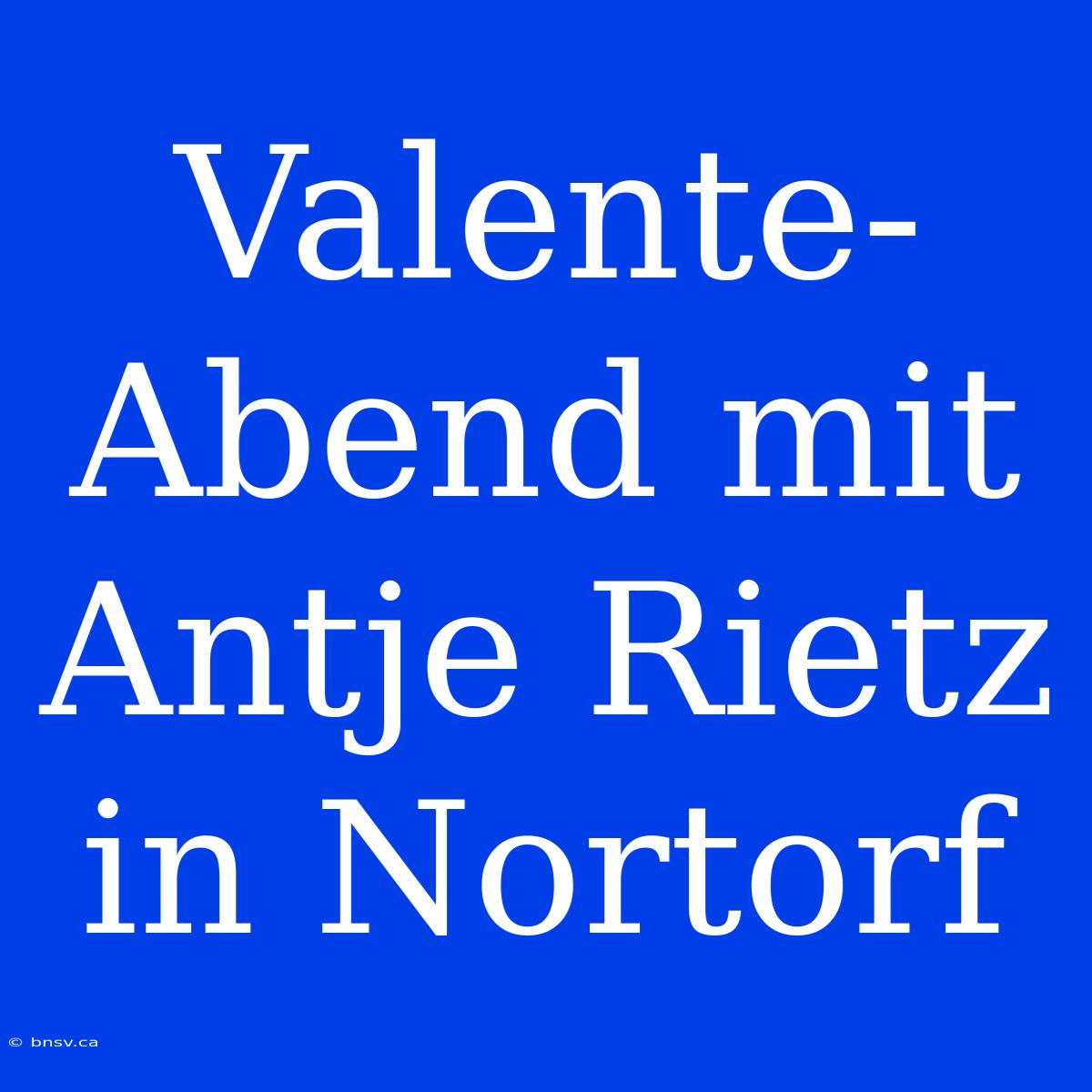 Valente-Abend Mit Antje Rietz In Nortorf