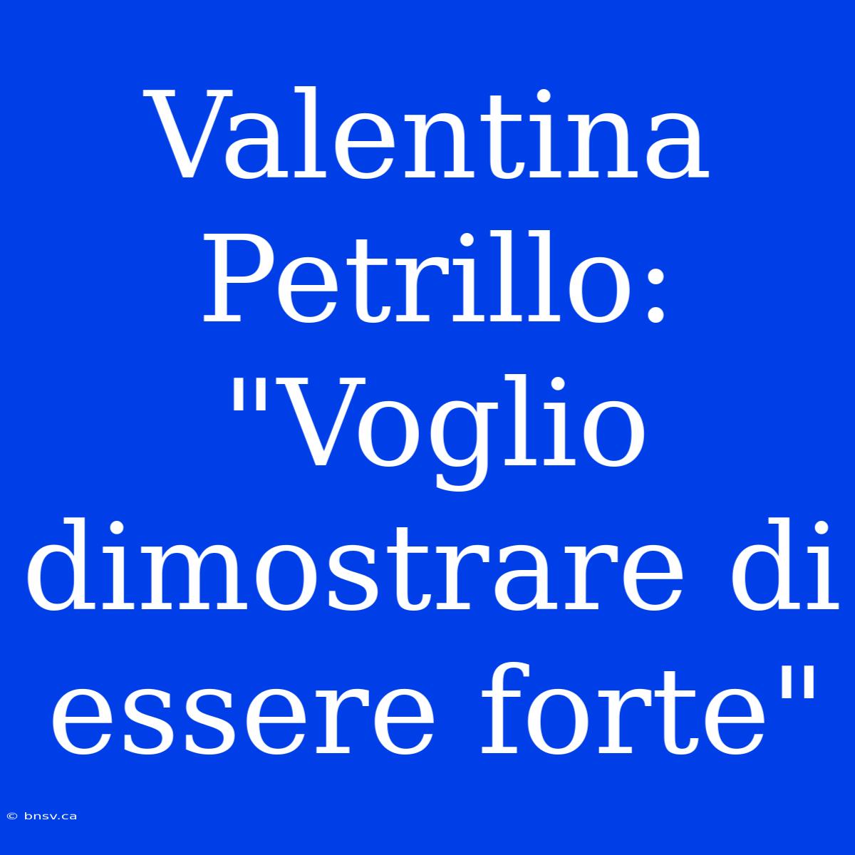 Valentina Petrillo: 