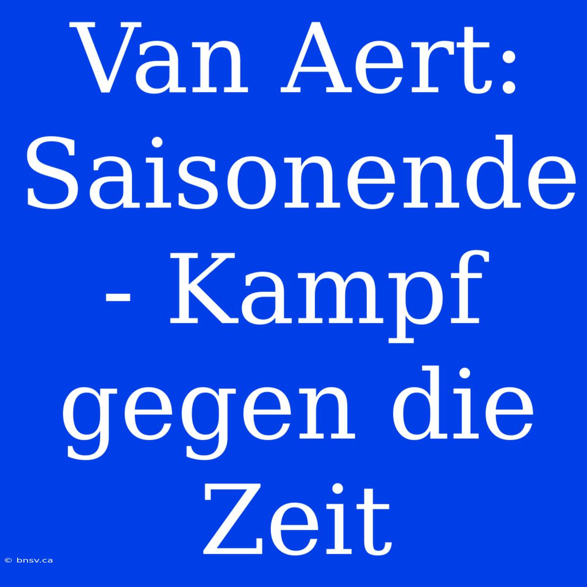 Van Aert: Saisonende - Kampf Gegen Die Zeit