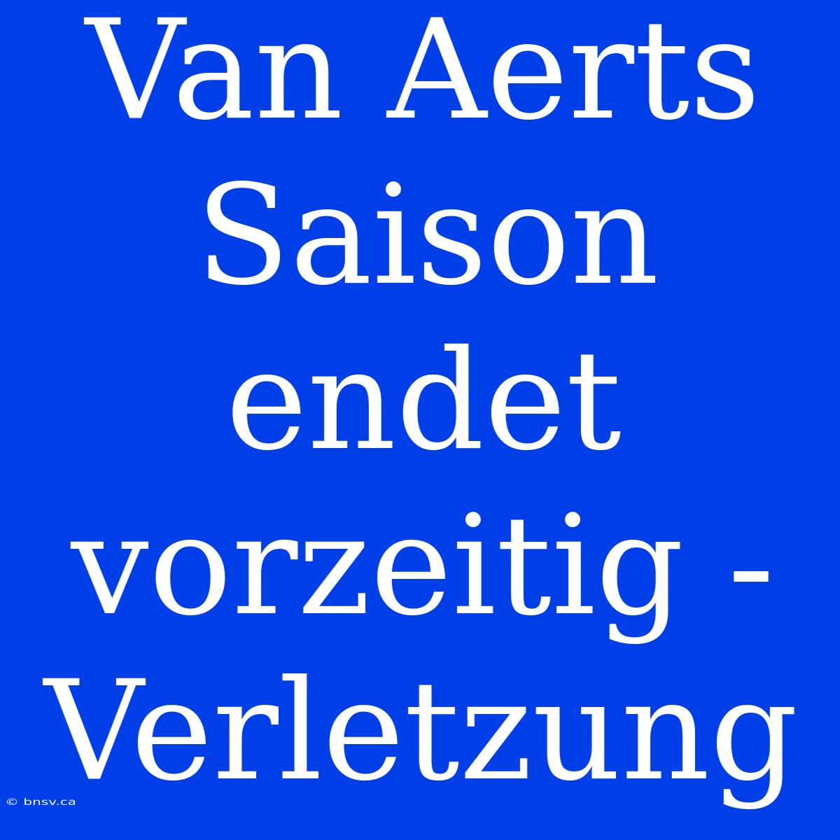 Van Aerts Saison Endet Vorzeitig - Verletzung