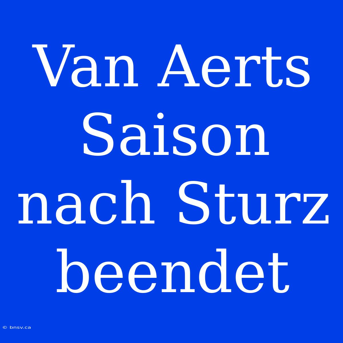 Van Aerts Saison Nach Sturz Beendet