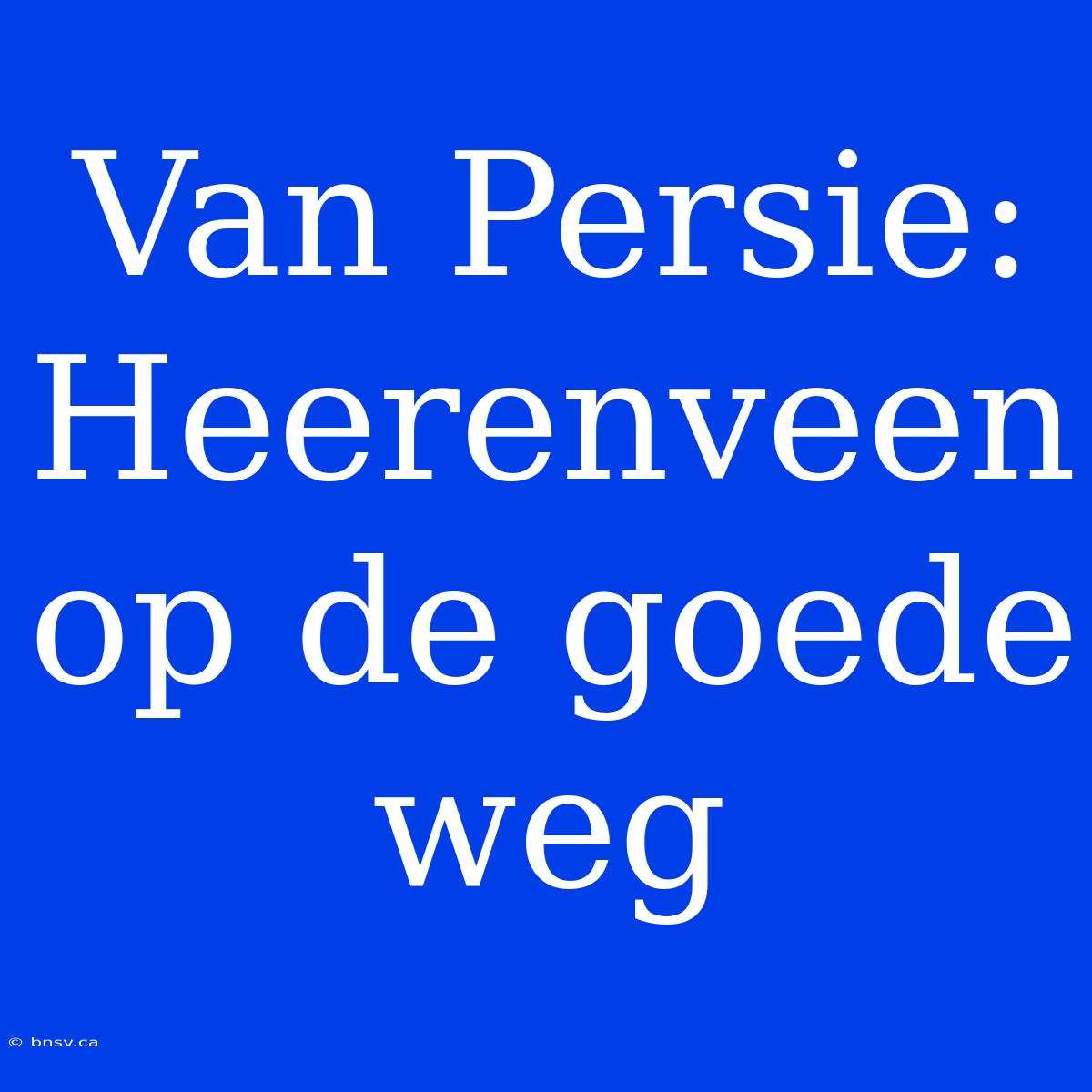 Van Persie: Heerenveen Op De Goede Weg