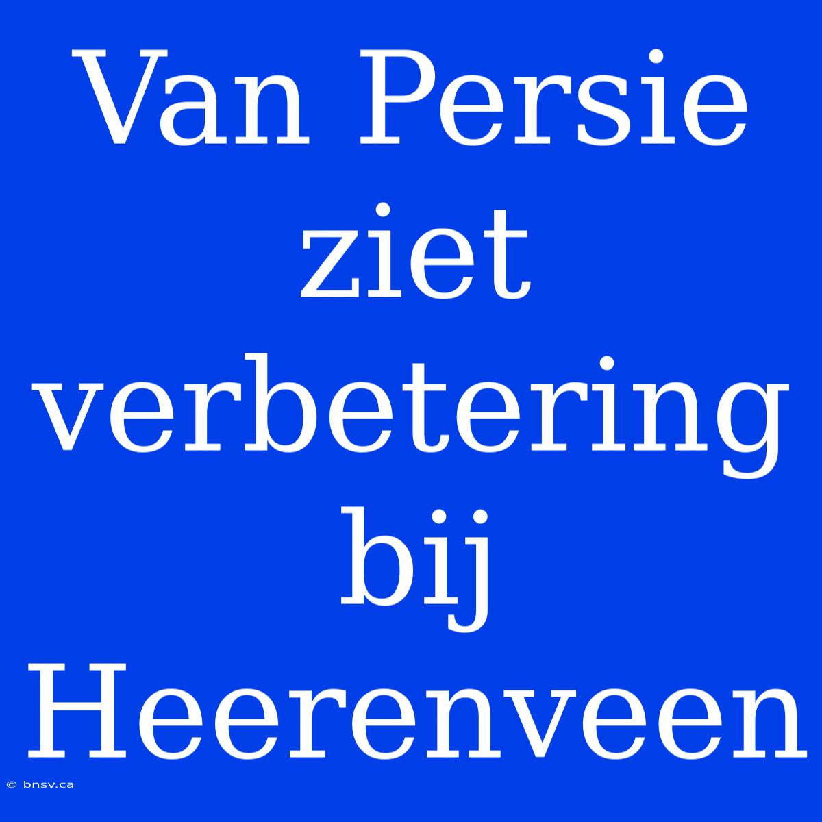 Van Persie Ziet Verbetering Bij Heerenveen