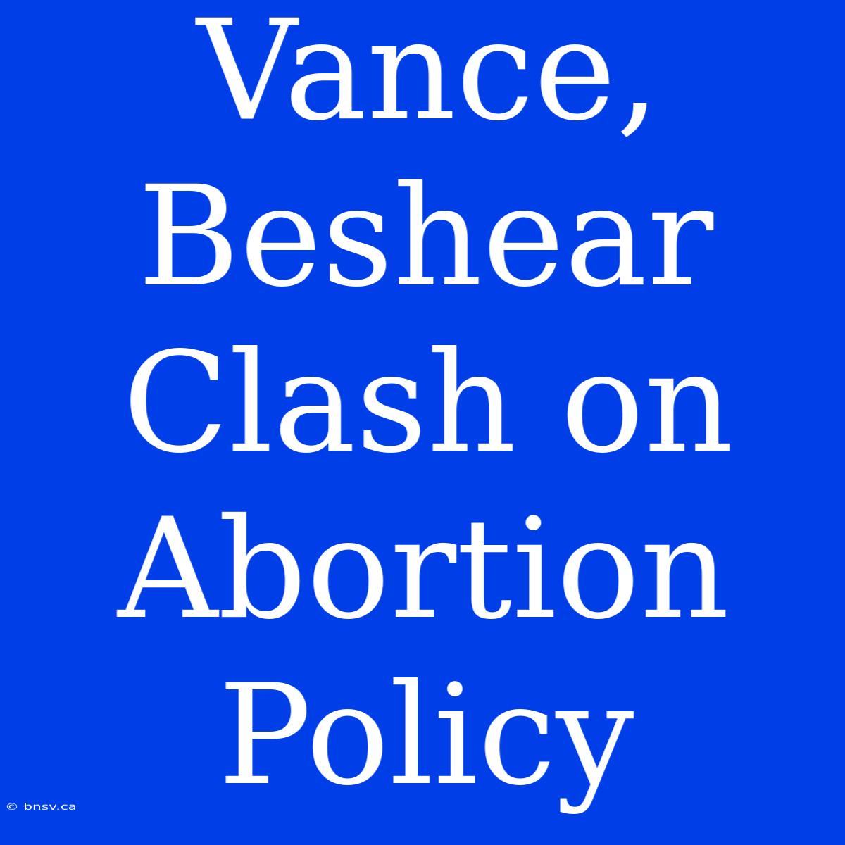 Vance, Beshear Clash On Abortion Policy