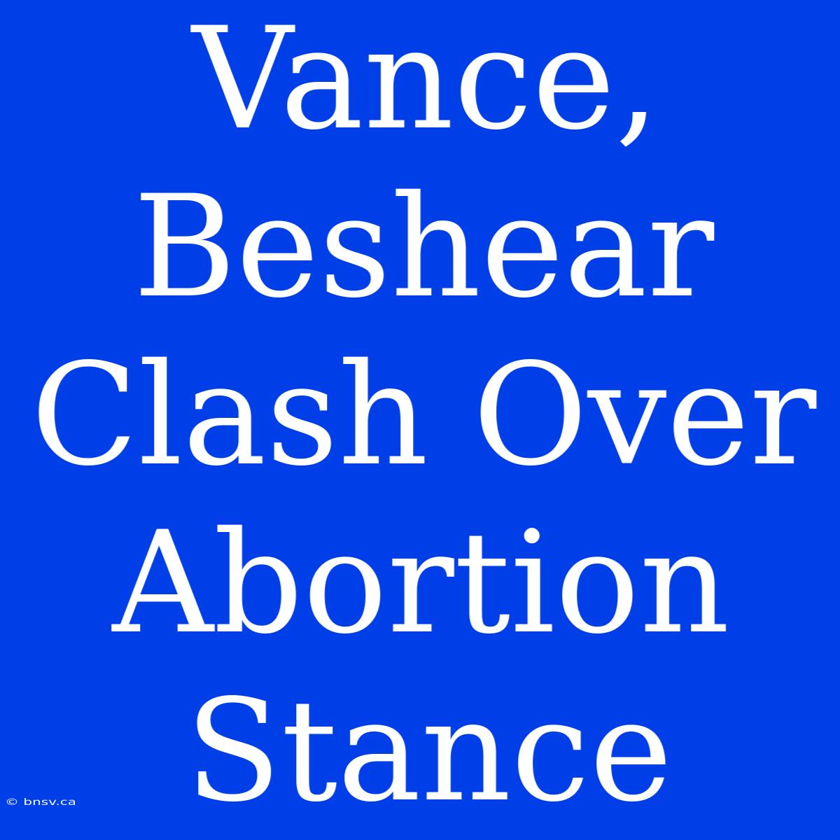 Vance, Beshear Clash Over Abortion Stance