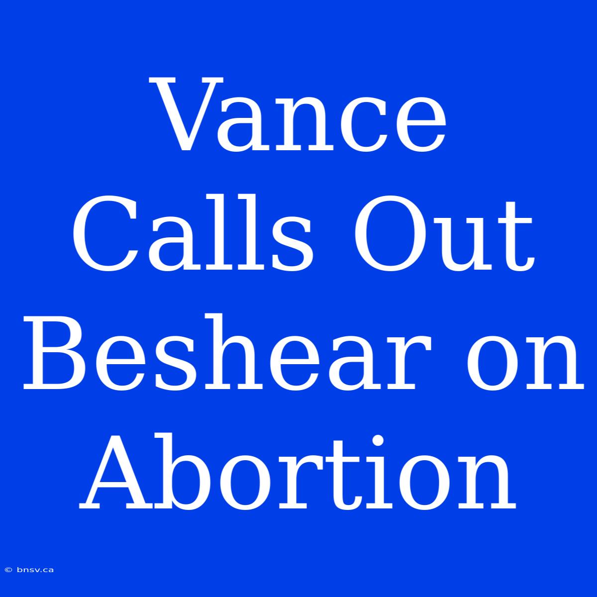 Vance Calls Out Beshear On Abortion