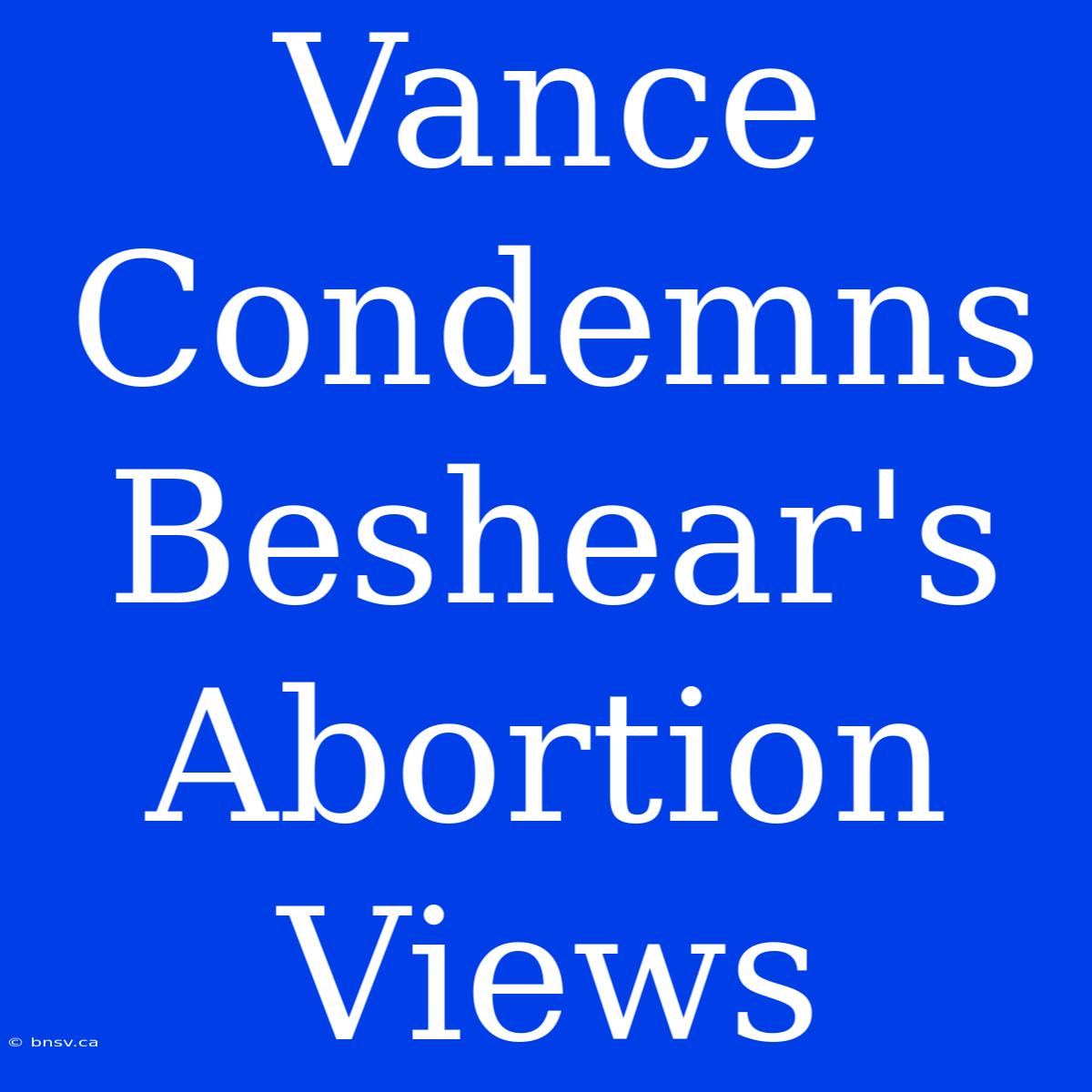 Vance Condemns Beshear's Abortion Views