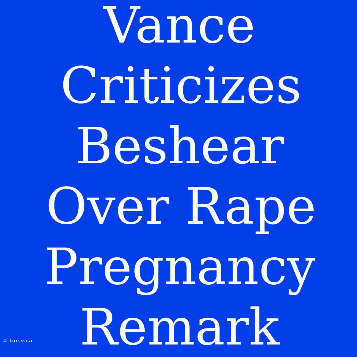 Vance Criticizes Beshear Over Rape Pregnancy Remark