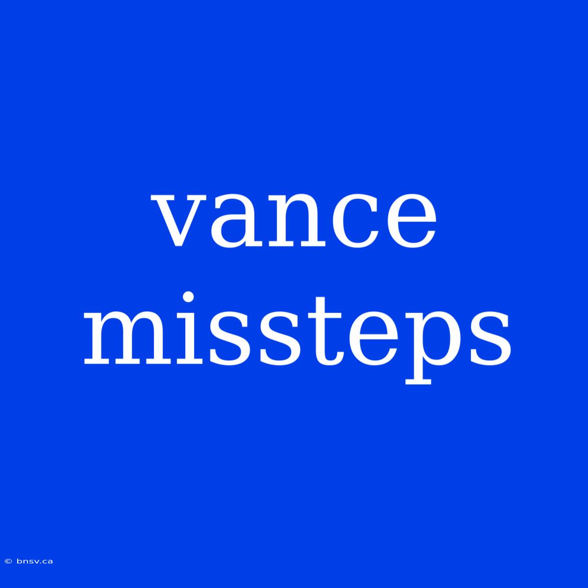 Vance Missteps