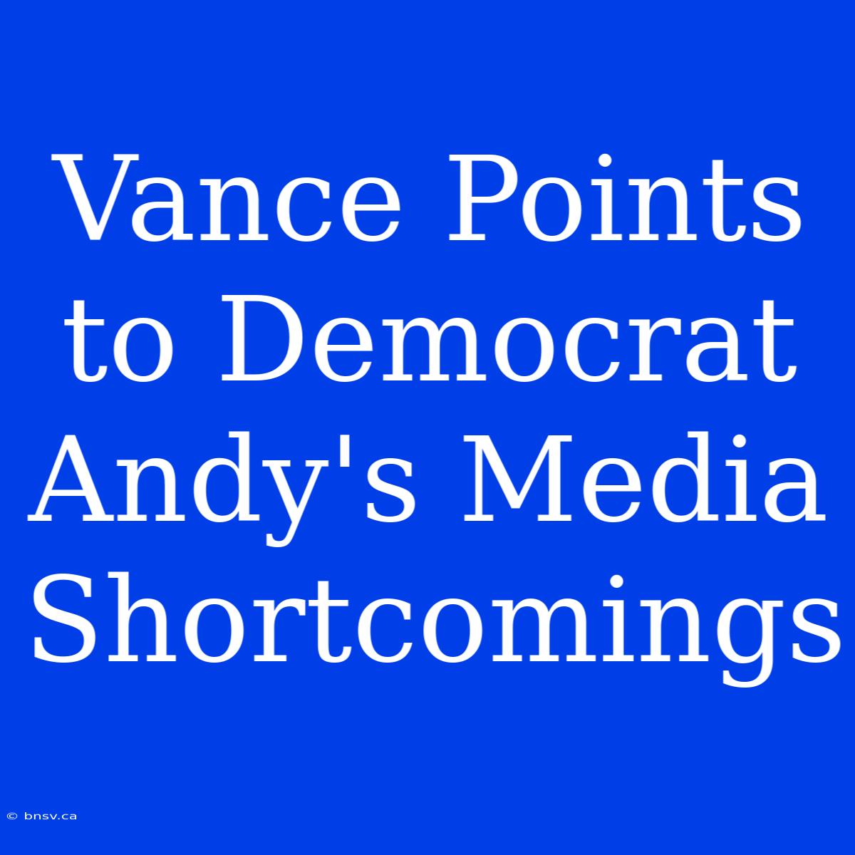 Vance Points To Democrat Andy's Media Shortcomings