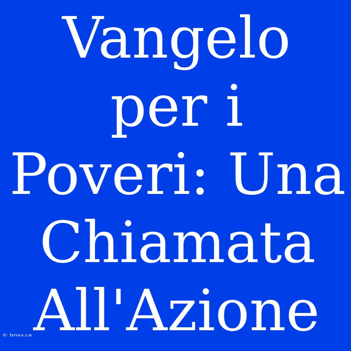 Vangelo Per I Poveri: Una Chiamata All'Azione