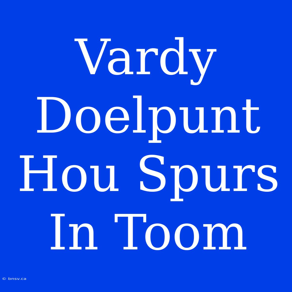 Vardy Doelpunt Hou Spurs In Toom