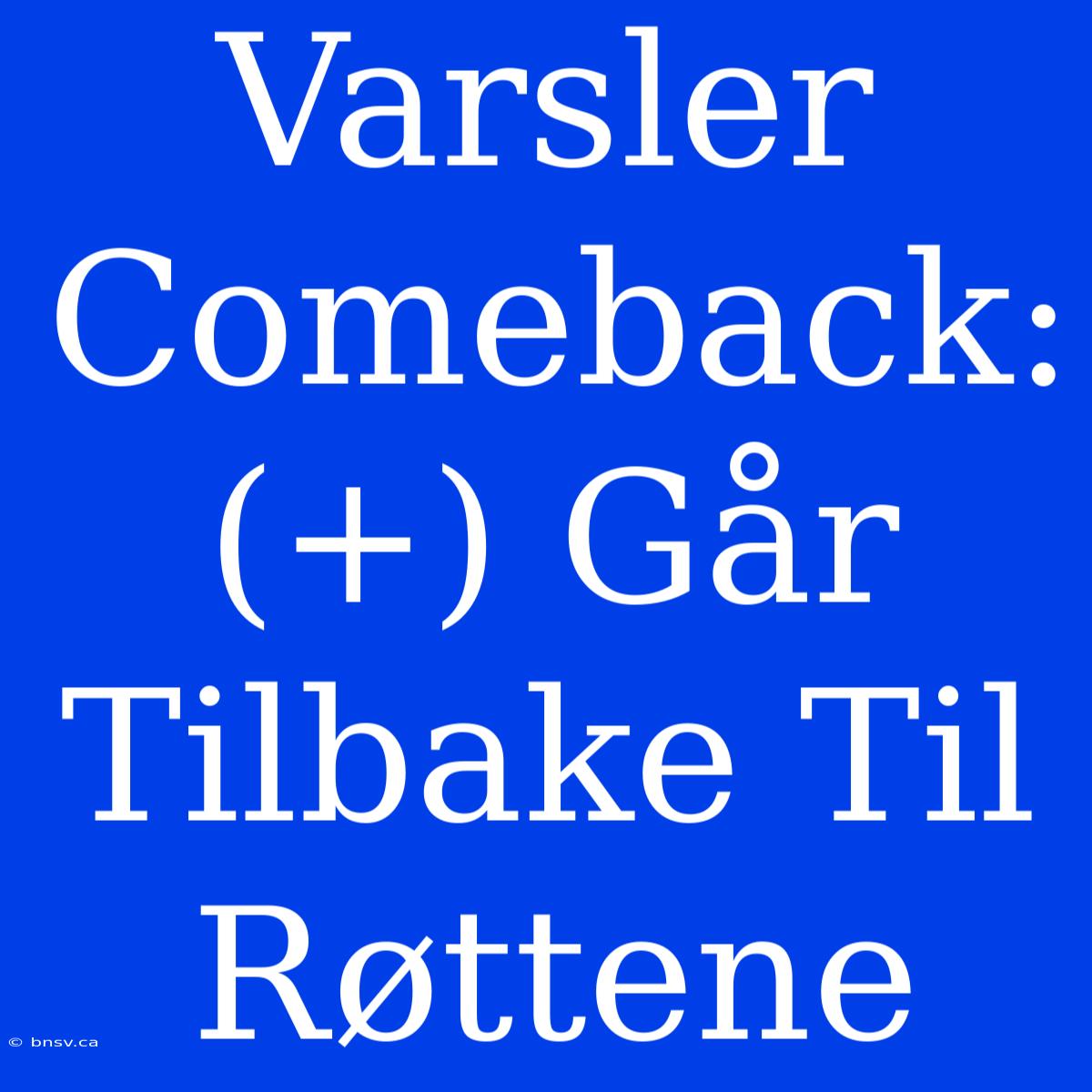 Varsler Comeback: (+) Går Tilbake Til Røttene