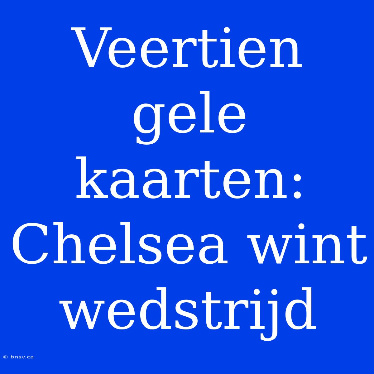 Veertien Gele Kaarten: Chelsea Wint Wedstrijd