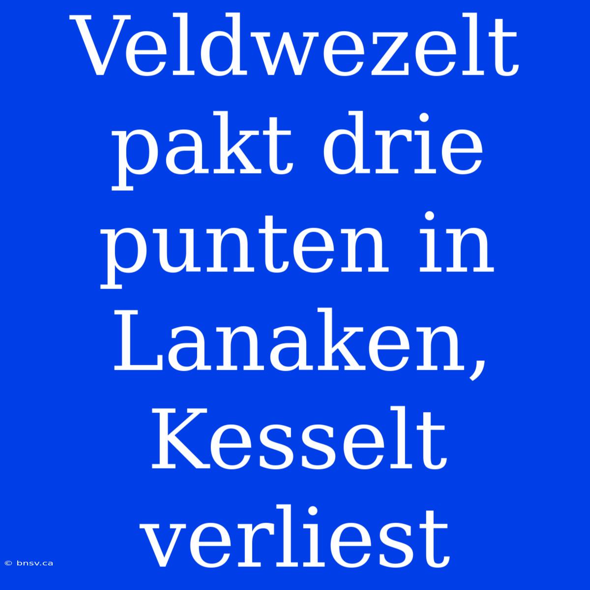 Veldwezelt Pakt Drie Punten In Lanaken, Kesselt Verliest