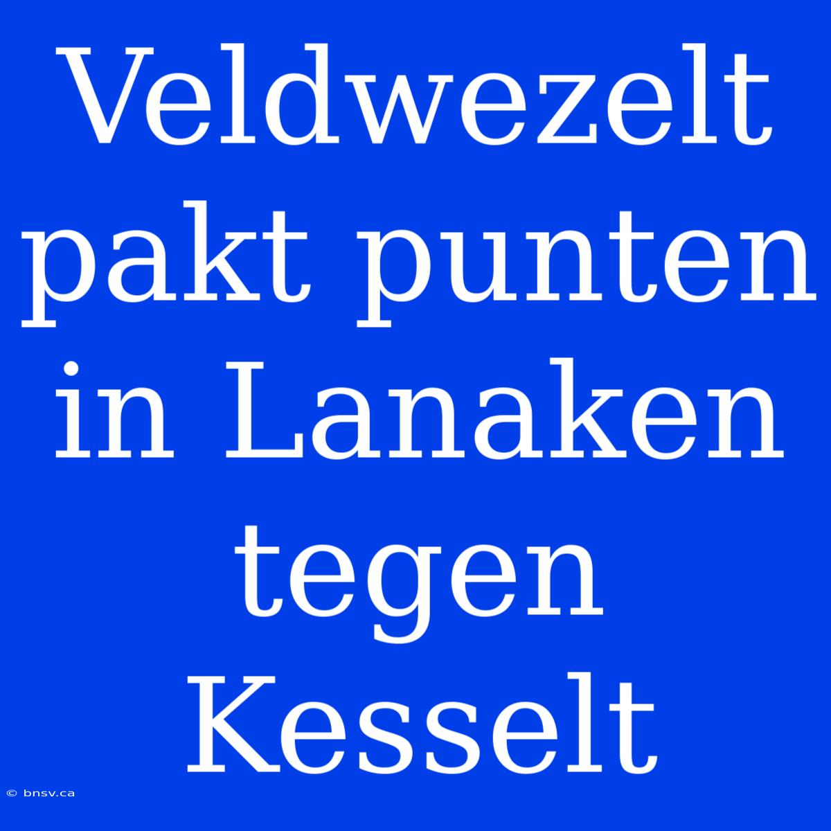 Veldwezelt Pakt Punten In Lanaken Tegen Kesselt