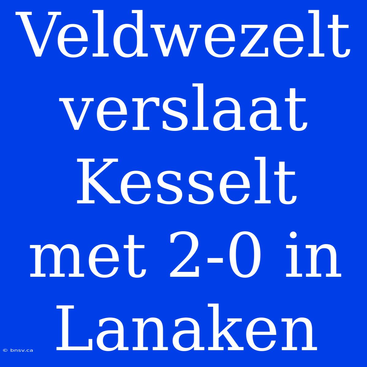 Veldwezelt Verslaat Kesselt Met 2-0 In Lanaken