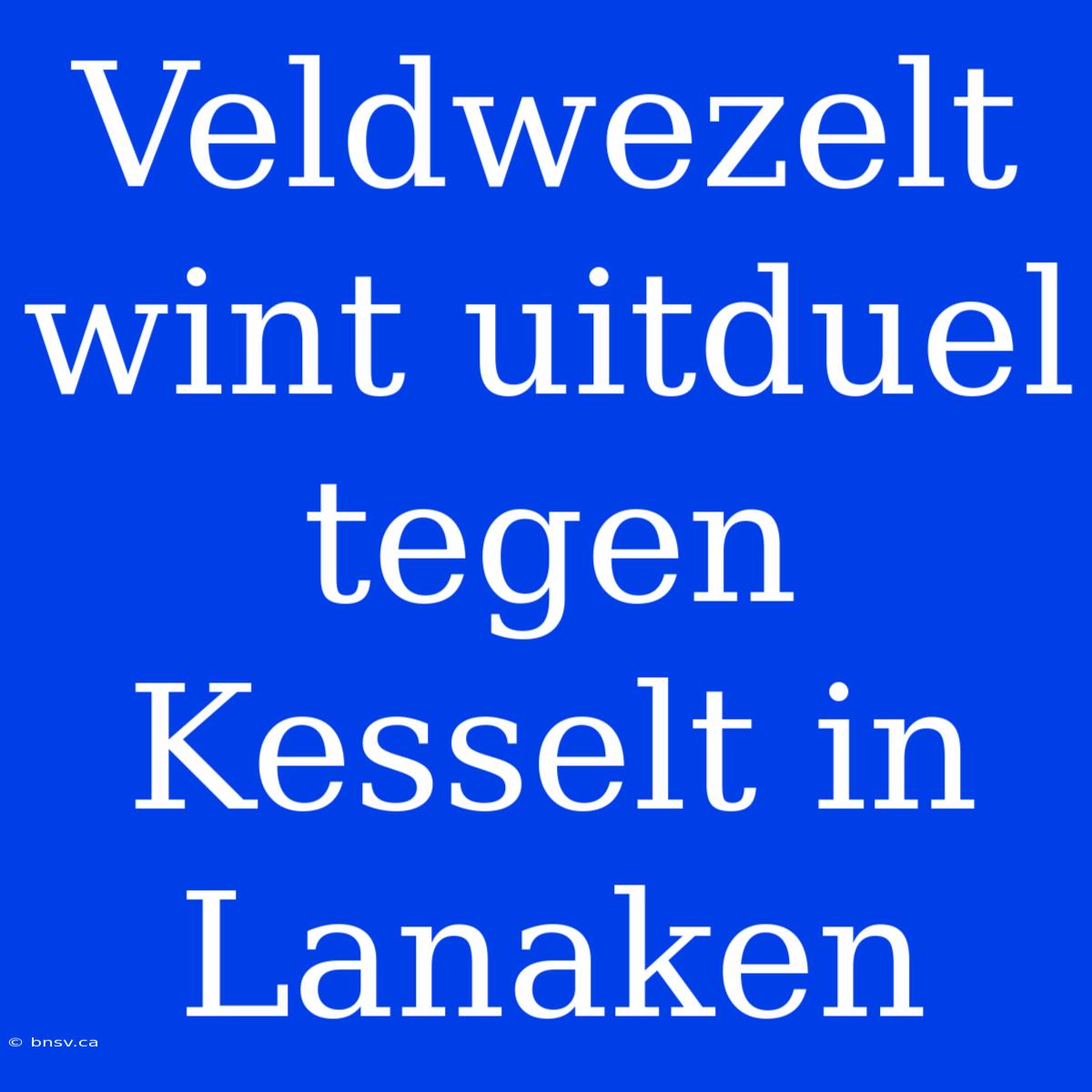 Veldwezelt Wint Uitduel Tegen Kesselt In Lanaken