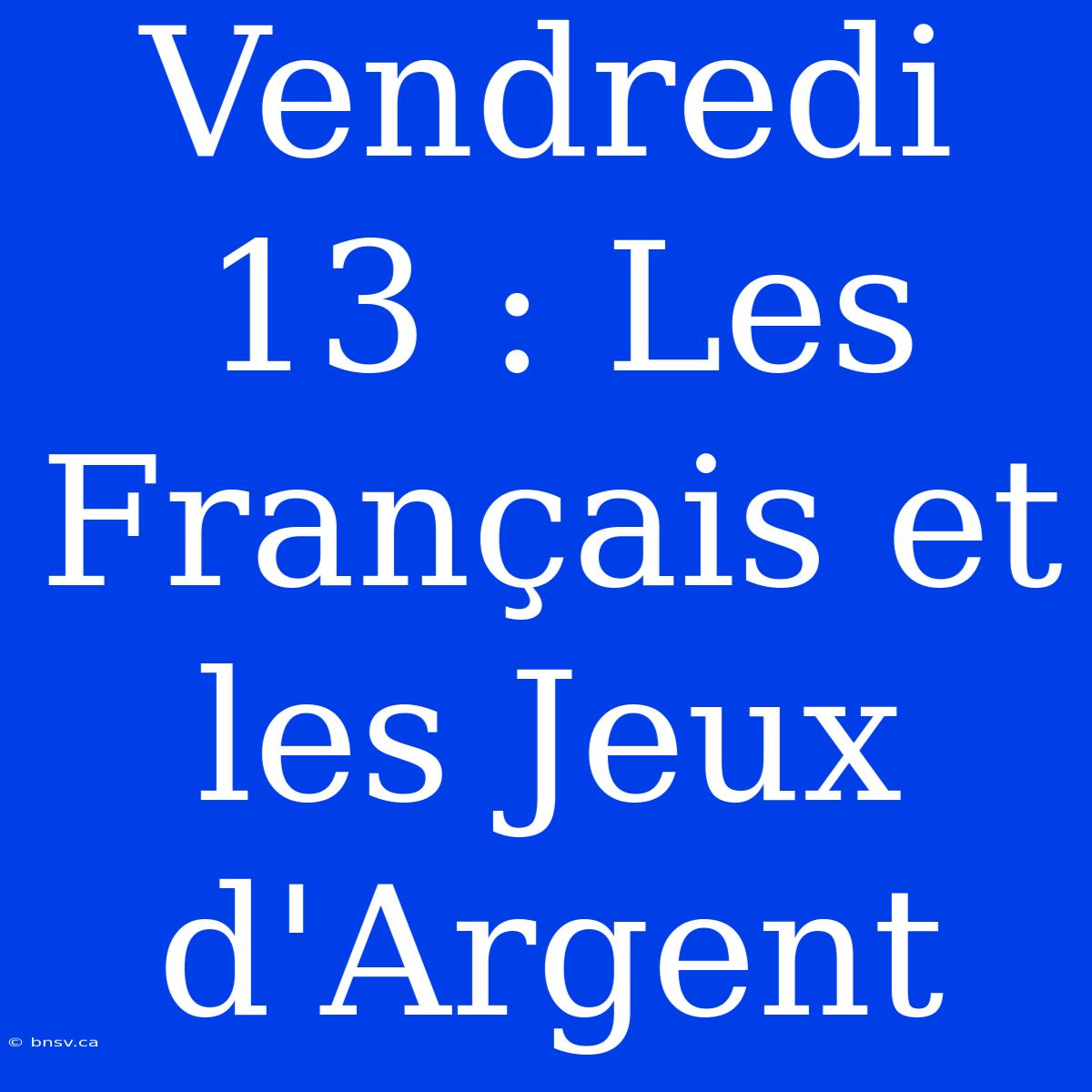 Vendredi 13 : Les Français Et Les Jeux D'Argent