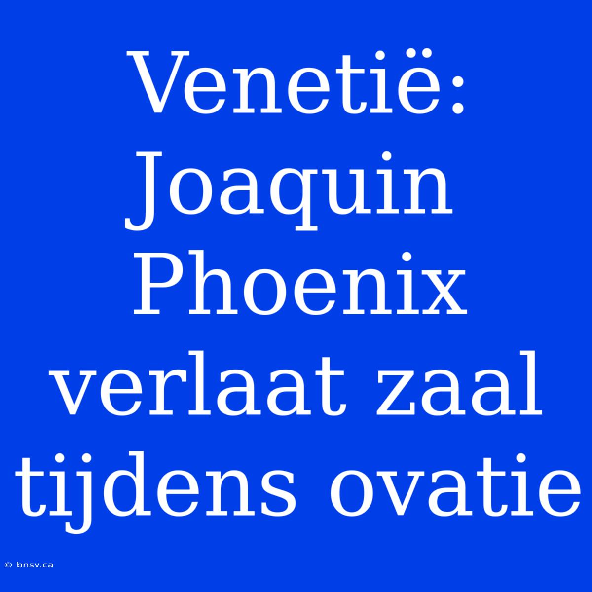 Venetië: Joaquin Phoenix Verlaat Zaal Tijdens Ovatie