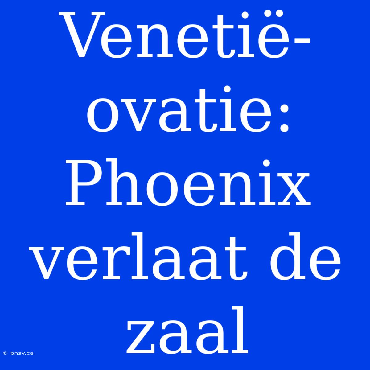 Venetië-ovatie: Phoenix Verlaat De Zaal